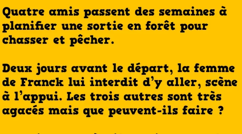 blague Quatre amis passent des semaines à planifier une sortie en forêt