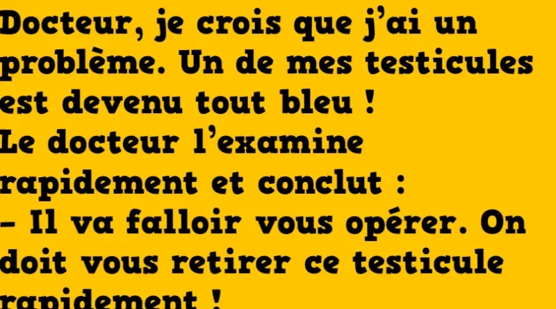 blague docteur un de mes testicules