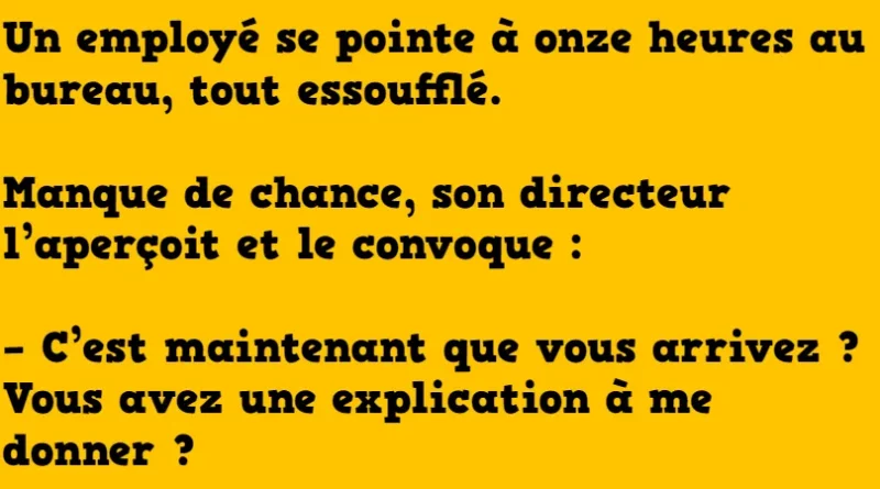 Blague un employé se pointe au travail à 11 heures