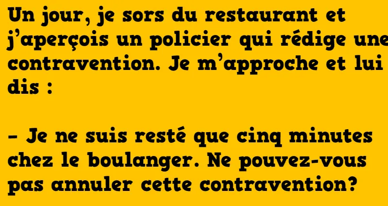 blague un jour, je sors du restaurant et j'aperçois un policier