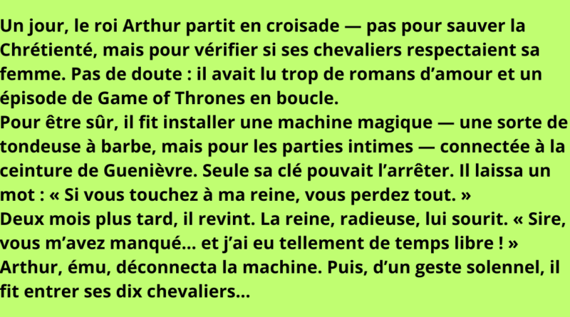 Un jour, le roi Arthur partit en croisade — pas pour sauver la Chrétienté, mais pour vérifier si ses chevaliers respectaient sa femme. Pas de doute il avait lu trop de romans d’amour et un épisod
